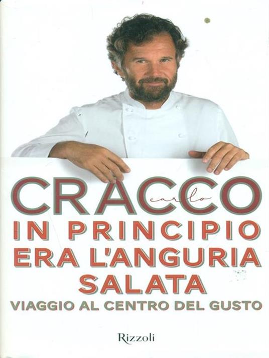 In principio era l'anguria salata. Viaggio al centro del gusto - Carlo Cracco - 5