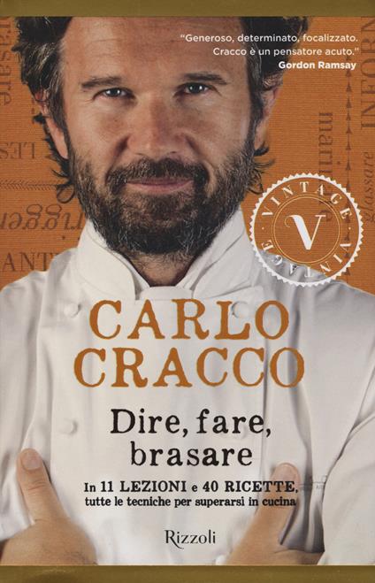 Dire, fare, brasare. In 11 lezioni e 40 ricette tutte le tecniche per superarsi in cucina - Carlo Cracco - copertina