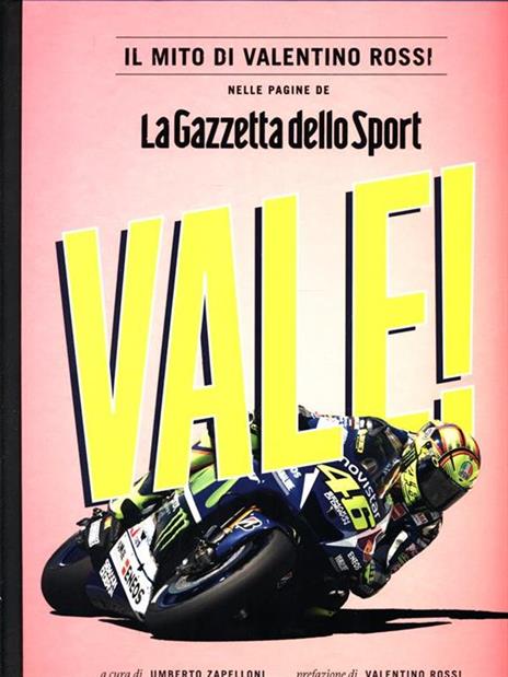 Vale! Il mito di Valentino Rossi nelle pagine de "La Gazzetta dello Sport". Ediz. illustrata - copertina
