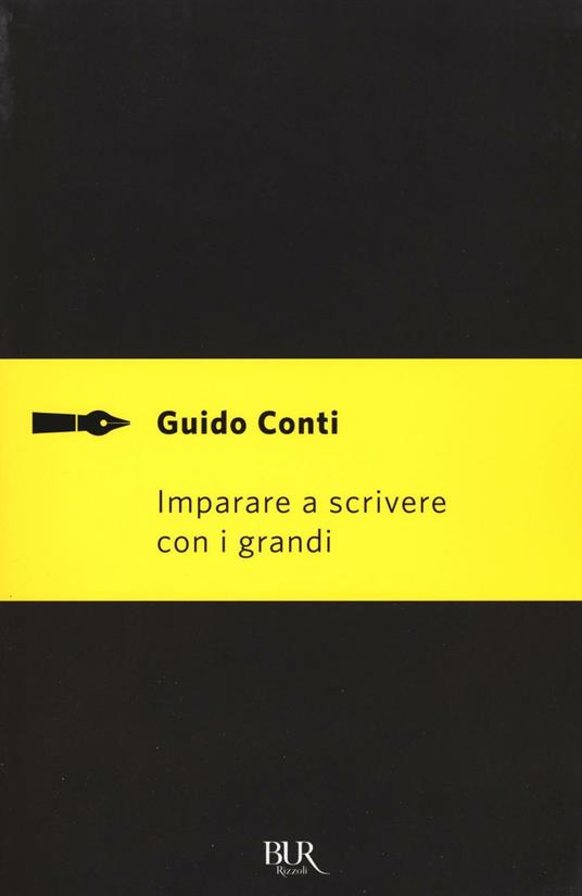 Imparare a scrivere con i grandi - Guido Conti - Libro - Rizzoli - BUR  Saggi