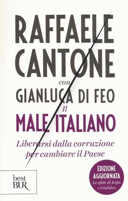 Il male italiano. Liberarsi dalla corruzione per cambiare il Paese - Raffaele Cantone,Gianluca Di Feo - copertina