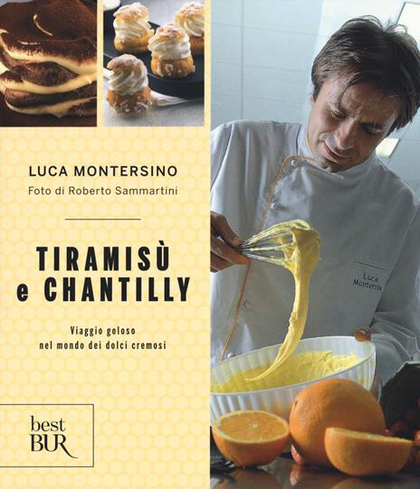 Tiramisù e chantilly. Viaggio goloso nel mondo dei dolci cremosi - Luca Montersino,Roberto Sammartini - copertina