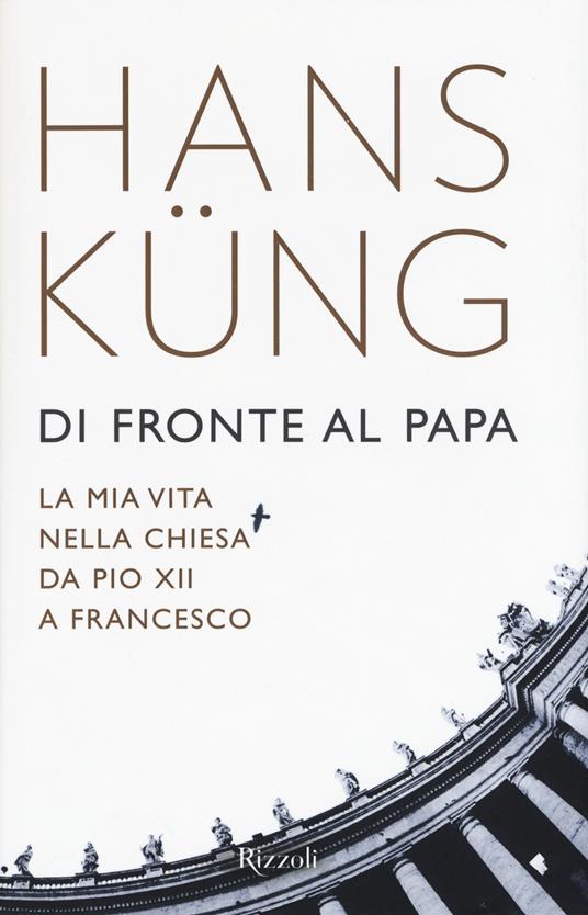 Di fronte al papa. La mia vita nella Chiesa da Pio XII a Francesco - Hans Küng - copertina