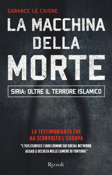 La macchina della morte. Siria: oltre il terrorismo islamico - Garance Le Caisne - copertina