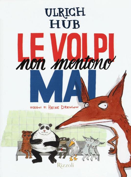 Le volpi non mentono mai. Ediz. illustrata - Ulrich Hub - copertina