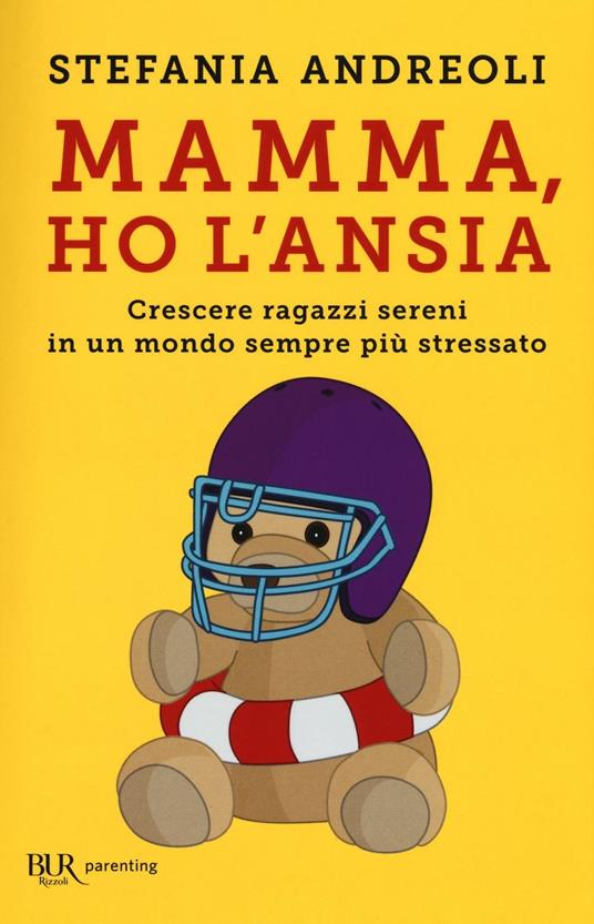 Mamma, ho l'ansia. Crescere ragazzi sereni in un mondo sempre più stressato - Stefania Andreoli - copertina