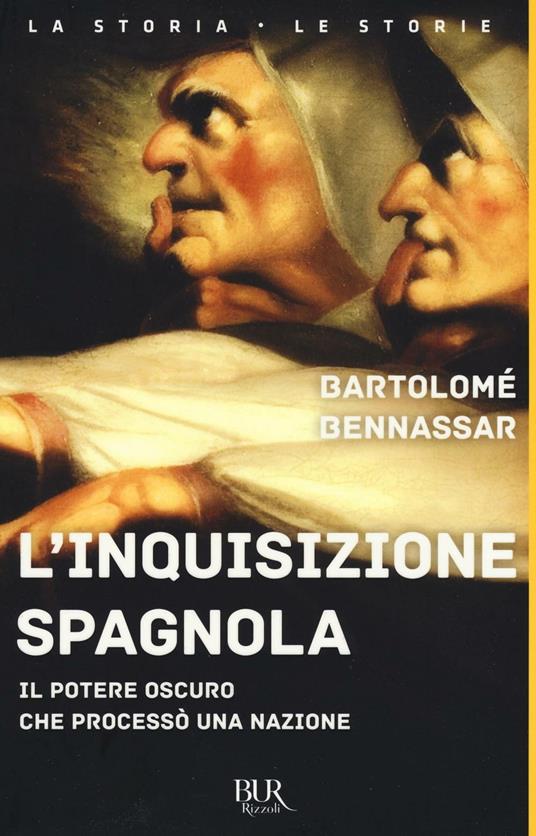 L'inquisizione spagnola. Il potere oscuro che processò una nazione - Bartolomé Benassar - copertina