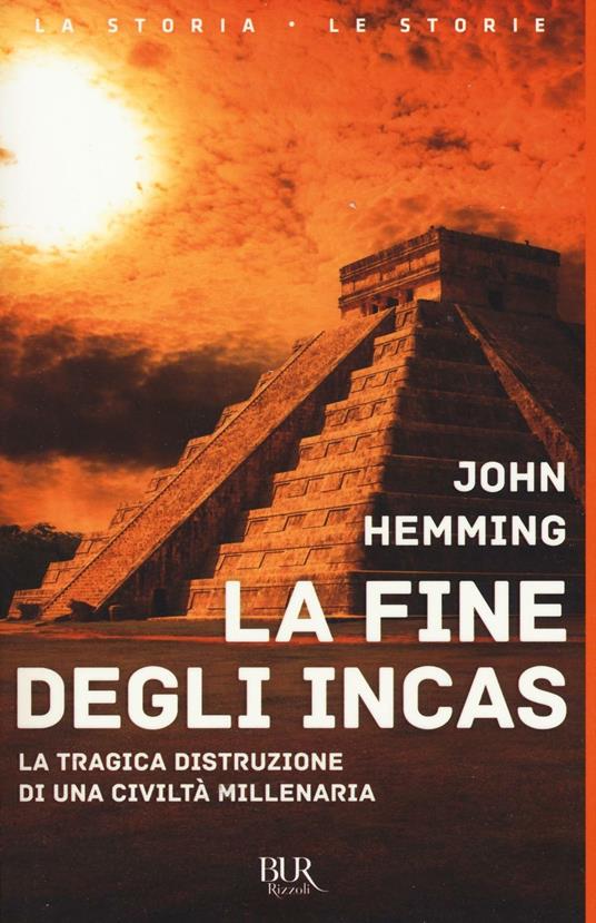 La fine degli Incas. La tragica distruzione di una civiltà millenaria - John Hemming - copertina
