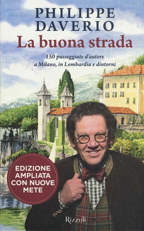 La buona strada. 150 passeggiate d'autore a Milano, in Lombardia e dintorni. Ediz. ampliata - Philippe Daverio - copertina