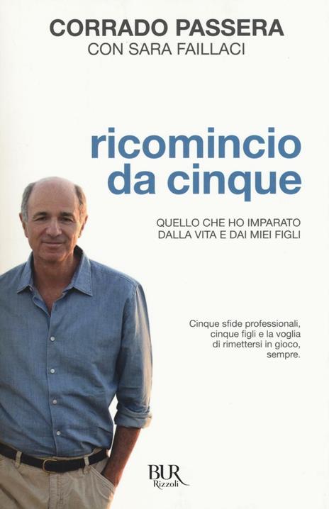 Ricomincio da cinque. Quello che ho imparato dalla vita e dai miei figli - Corrado Passera,Sara Fallaci - copertina