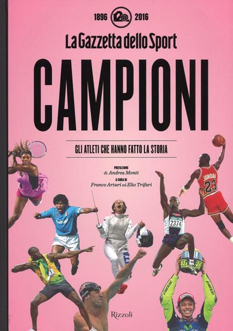 Campioni. Gli atleti che hanno fatto la storia nelle pagine de "La Gazzetta dello Sport (1896-2016). Ediz. illustrata - copertina