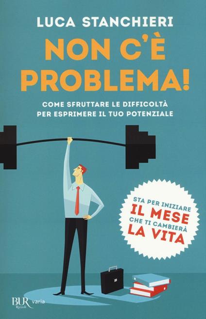 Non c'è problema! Come sfruttare le difficoltà per esprimere il tuo potenziale - Luca Stanchieri - copertina