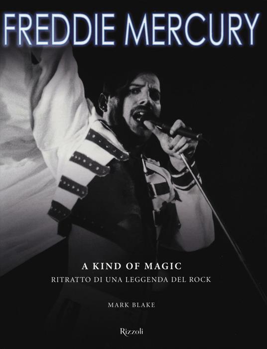 Freddie Mercury. A kind of magic. Ritratto di una leggenda del rock. Ediz. illustrata - Mark Blake - copertina