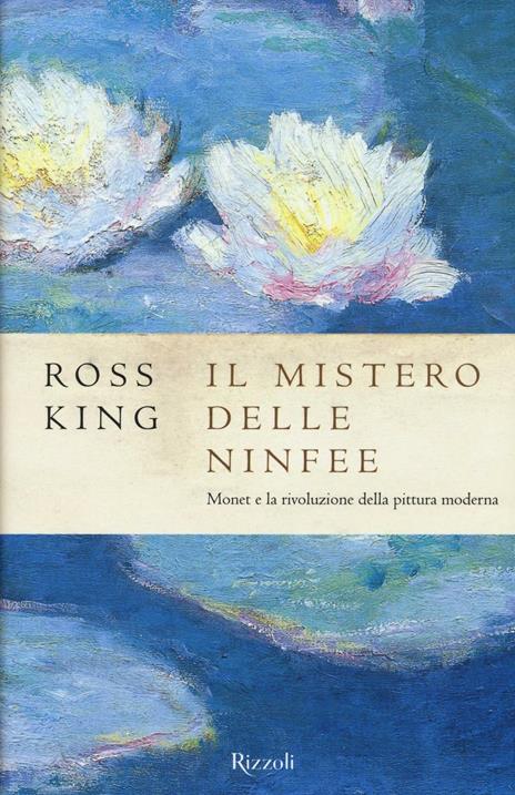 Il mistero delle ninfee. Monet e la rivoluzione della pittura moderna - Ross King - copertina