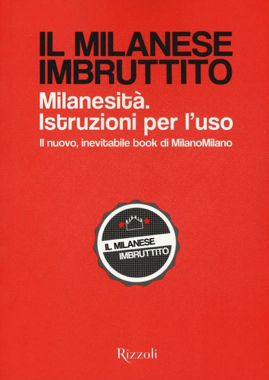 Il milanese imbruttito. Milanesità. Istruzioni per l'uso - Libro - Rizzoli  - | IBS