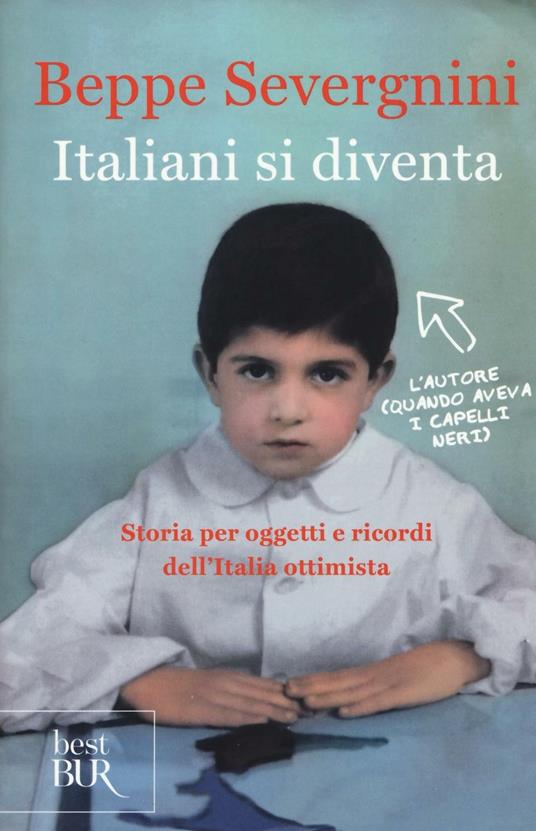 Italiani si diventa. Storia per oggetti e ricordi dell'Italia ottimista - Beppe Severgnini - copertina