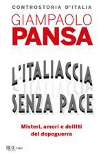 L'Italiaccia senza pace. Misteri, amori e delitti del dopoguerra