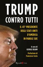 Trump contro tutti. Le parole e le idee che infiammano la politica americana