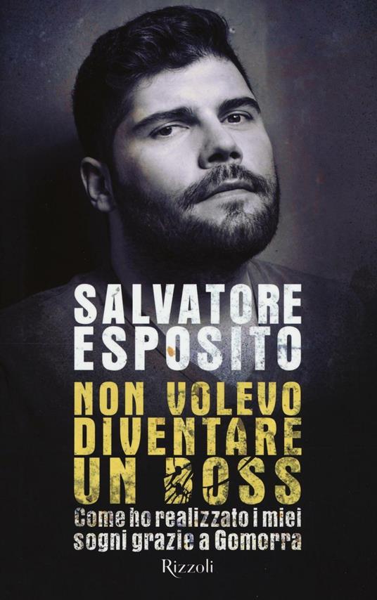 Non volevo diventare un boss. Come ho realizzato i miei sogni grazie a Gomorra - Salvatore Esposito,Diego Nuzzo - copertina