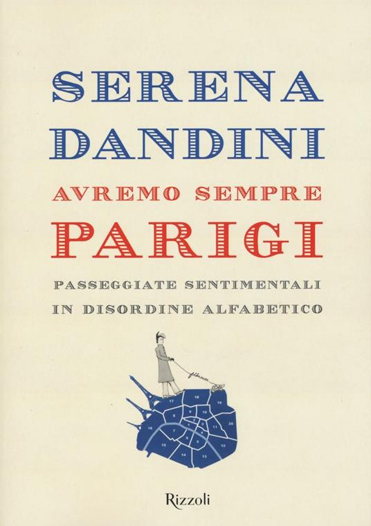 Avremo sempre Parigi. Passeggiate sentimentali in disordine alfabetico - Serena Dandini - copertina
