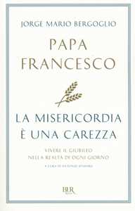 La misericordia è una carezza. Vivere il giubileo nella realtà di ogni giorno