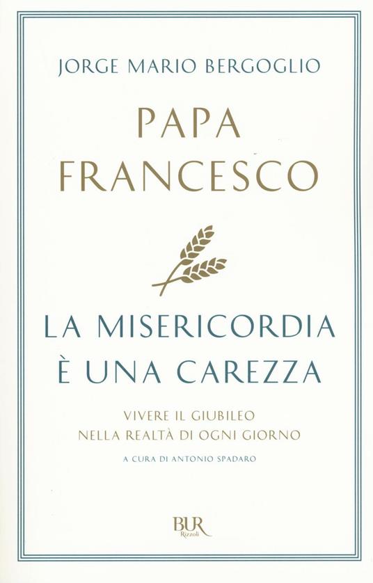 La misericordia è una carezza. Vivere il giubileo nella realtà di ogni giorno - Francesco (Jorge Mario Bergoglio) - copertina