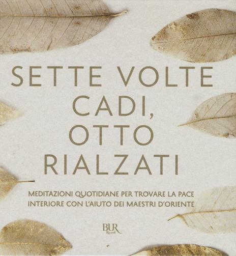 Sette volte cadi, otto rialzati. Meditazioni quotidiane per trovare la pace interiore con l'aiuto dei maestri d'Oriente. Ediz. a colori - Marina Panatero,Genevienne Pecunia,Tea Pecunia - copertina
