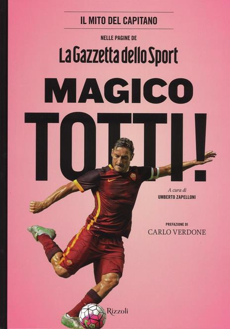 Magico Totti! nelle pagine de «La Gazzetta dello Sport». Ediz. illustrata - copertina