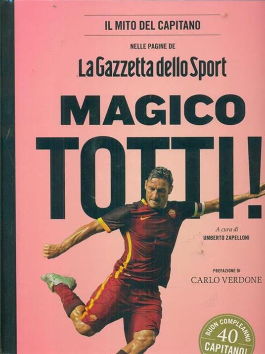 Magico Totti! nelle pagine de «La Gazzetta dello Sport». Ediz. illustrata - 2