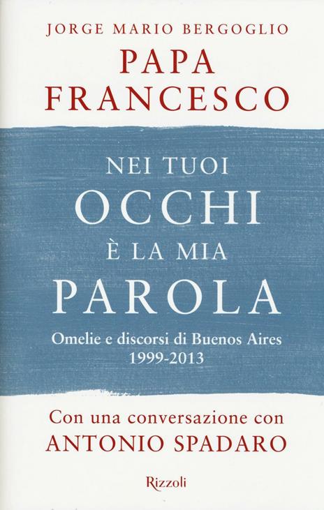 Nei tuoi occhi è la mia parola. Omelie e discorsi di Buenos Aires 1999-2013 - Francesco (Jorge Mario Bergoglio) - copertina