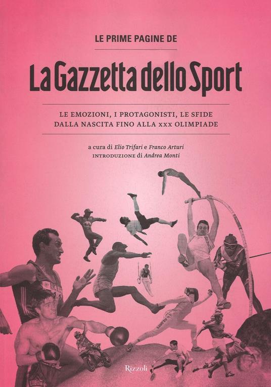 Le prime pagine de «La Gazzetta dello Sport». Le emozioni, i protagonisti, le sfide dalla nascita alla XXX Olimpiade. Ediz. illustrata - copertina