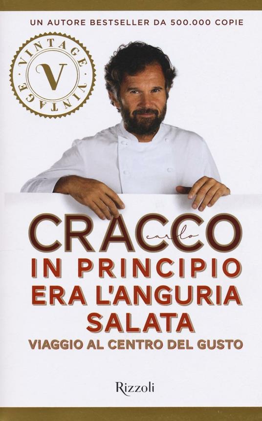 In principio era l'anguria salata. Viaggio al centro del gusto - Carlo Cracco - copertina