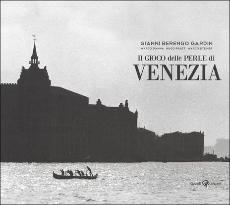 Il gioco delle perle di Venezia. Ediz. illustrata - Gianni Berengo Gardin,Marco D'Anna,Hugo Pratt - copertina