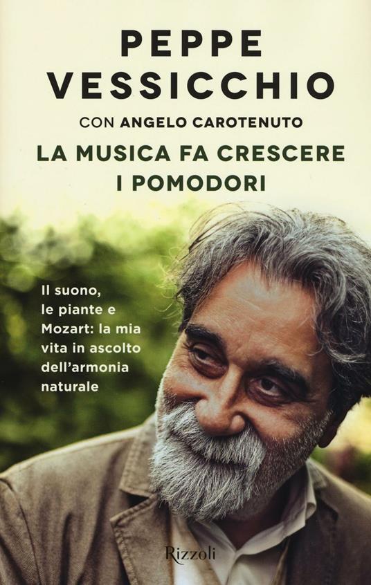 La musica fa crescere i pomodori. Il suono, le piante e Mozart: la mia vita in ascolto dell'armonia naturale - Peppe Vessicchio,Angelo Carotenuto - copertina