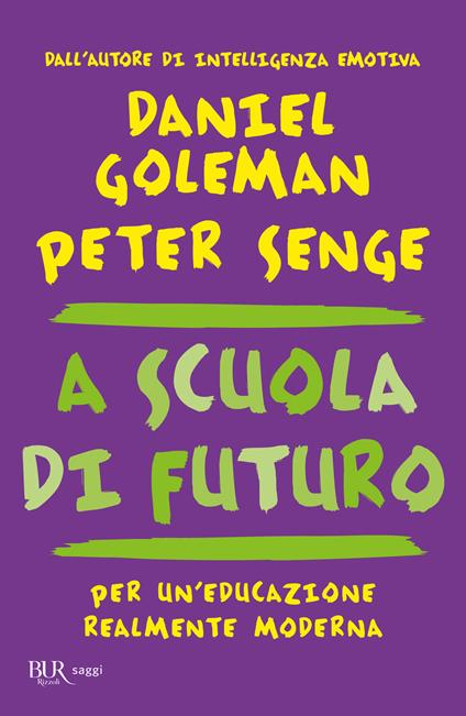 A scuola di futuro. Per un'educazione realmente moderna - Daniel Goleman,Peter M. Senge - copertina