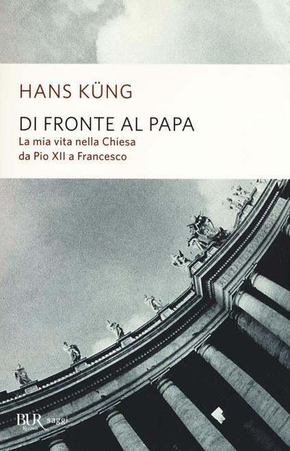 Di fronte al papa. La mia vita nella Chiesa da Pio XII a Francesco - Hans Küng - copertina