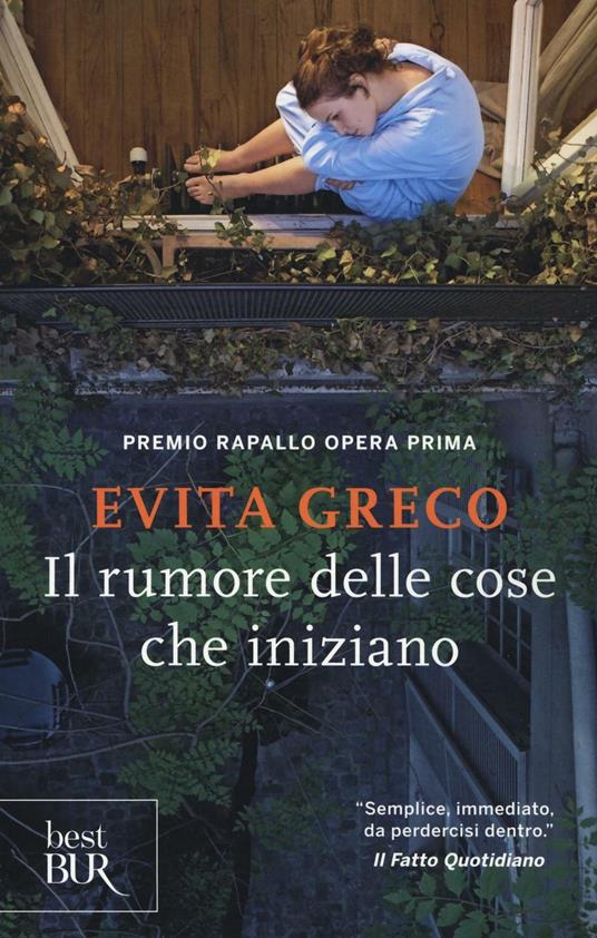 Il rumore delle cose che iniziano - Evita Greco - Libro - Rizzoli - BUR  Best BUR