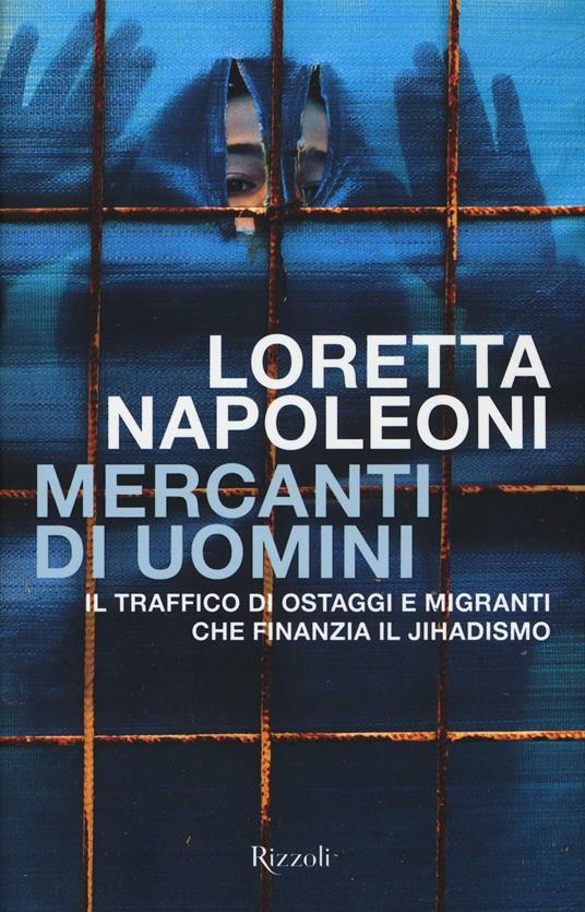 Mercanti di uomini. Il traffico di ostaggi e migranti che finanzia il jihadismo - Loretta Napoleoni - copertina