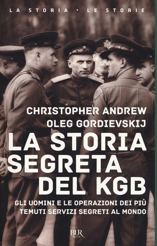 La storia segreta del KGB. Gli uomini e le operazioni dei più temuti segreti al mondo - Christopher Andrew,Oleg Gordievskij - copertina