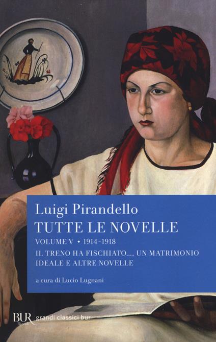 Tutte le novelle. Vol. 5: 1914-1918: Il treno ha fischiato..., Un matrimonio ideale e altre novelle - Luigi Pirandello - copertina