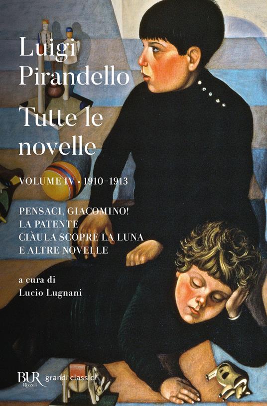 Tutte le novelle. Vol. 4: 1910-1913: Pensaci, Giacomino!, La patente, Ciàula scopre la luna e altre novelle - Luigi Pirandello - copertina