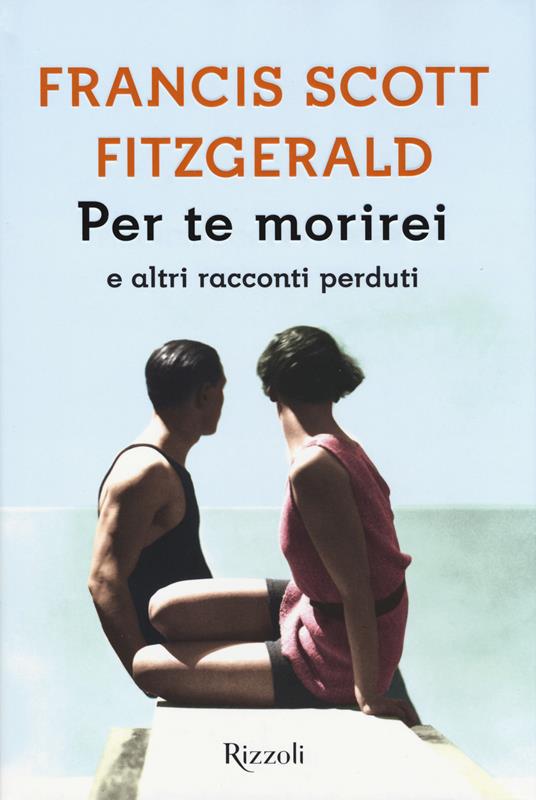 Per te morirei e altri racconti perduti - Francis Scott Fitzgerald - copertina