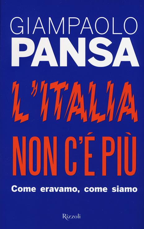 L'Italia non c'è più. Come eravamo, come siamo - Giampaolo Pansa - 3