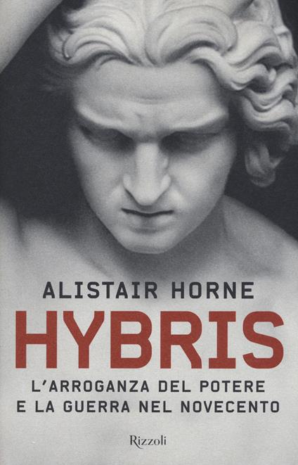 Hybris. L'arroganza del potere e la guerra nel Novecento - Alistair Horne - copertina