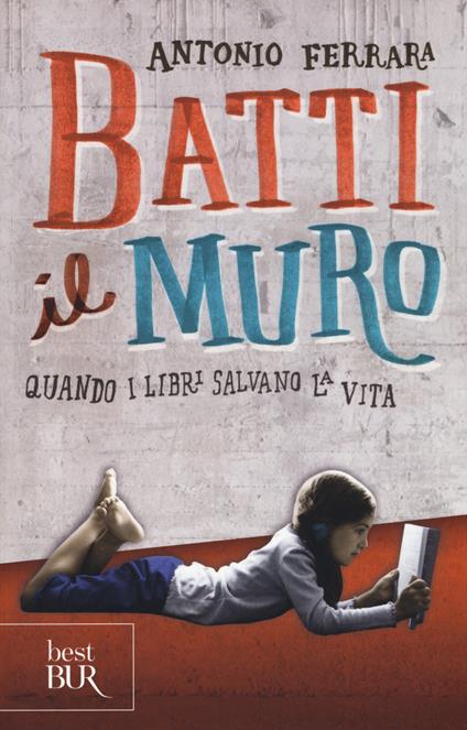 Batti il muro. Quando i libri salvano la vita - Antonio Ferrara - copertina