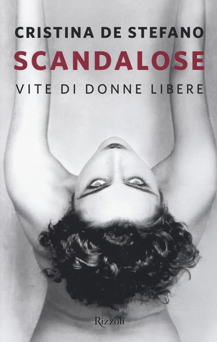 Scandalose. Vite di donne libere - Cristina De Stefano - copertina