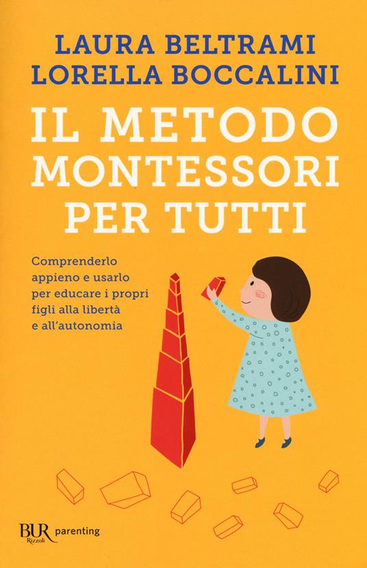 Il metodo Montessori per tutti. Comprenderlo appieno e usarlo per educare i propri figli alla libertà e all'autonomia - Laura Beltrami,Lorella Boccalini - copertina