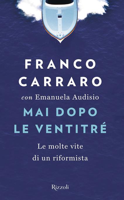 Mai dopo le ventitré. Le molte vite di un riformista - Franco Carraro,Emanuela Audisio - copertina