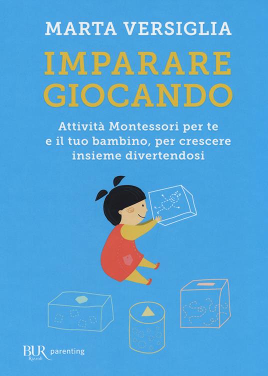 Imparare giocando. Attività Montessori per te e il tuo bambino, per crescere insieme divertendosi - Marta Versiglia - copertina