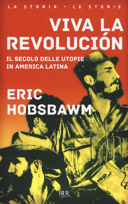 Viva la revolución. Il secolo delle utopie in America Latina - Eric J. Hobsbawm - copertina